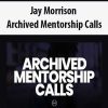 Jay Morrison – Archived Mentorship Calls | Available Now !