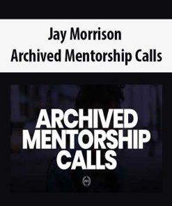 Jay Morrison – Archived Mentorship Calls | Available Now !