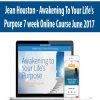 Jean Houston – Awakening To Your Life’s Purpose 7 week Online Course June 2017 | Available Now !