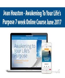 Jean Houston – Awakening To Your Life’s Purpose 7 week Online Course June 2017 | Available Now !