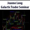 Jeanne Long – Galactic Trader Seminar | Available Now !