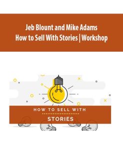 Jeb Blount and Mike Adams – How to Sell With Stories | Workshop | Available Now !