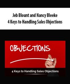 Jeb Blount and Nancy Bleeke – 4 Keys to Handling Sales Objections | Available Now !