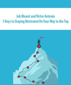 Jeb Blount and Victor Antonio – 5 Keys to Staying Motivated On Your Way to the Top | Available Now !