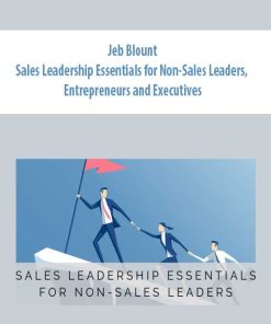 Jeb Blount – Sales Leadership Essentials for Non-Sales Leaders, Entrepreneurs and Executives | Available Now !