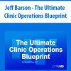 Jeff Barson – The Ultimate Clinic Operations Blueprint | Available Now !