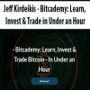 Jeff Kirdeikis – Bitcademy: Learn, Invest & Trade in Under an Hour | Available Now !