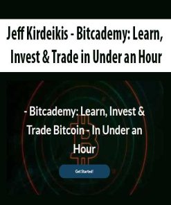 Jeff Kirdeikis – Bitcademy: Learn, Invest & Trade in Under an Hour | Available Now !