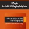 Jeff Tompkins – How I Get Paid $1,000 Every Friday Trading Options | Available Now !