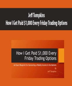 Jeff Tompkins – How I Get Paid $1,000 Every Friday Trading Options | Available Now !