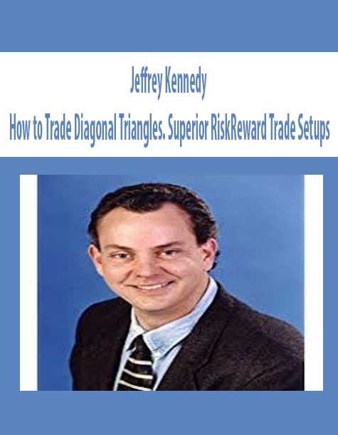 Jeffrey Kennedy – How to Trade Diagonal Triangles. Superior Risk Reward Trade Setups | Available Now !