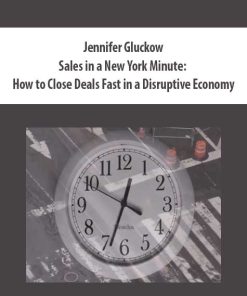 Jennifer Gluckow – Sales in a New York Minute: How to Close Deals Fast in a Disruptive Economy | Available Now !