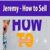 Jeremy – How to Sell | Available Now !