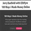 Jerry Banfield with EDUfyre – 100 Ways I Made Money Online | Available Now !