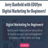 Jerry Banfield with EDUfyre – Digital Marketing for Beginners! | Available Now !