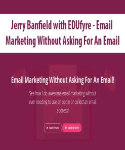 Jerry Banfield with EDUfyre – Email Marketing Without Asking For An Email | Available Now !