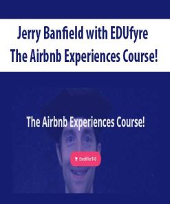 Jerry Banfield with EDUfyre – The Airbnb Experiences Course! | Available Now !