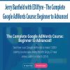 Jerry Banfield with EDUfyre – The Complete Google AdWords Course: Beginner to Advanced | Available Now !