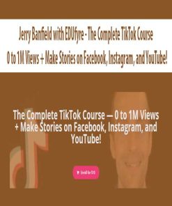 Jerry Banfield with EDUfyre – The Complete TikTok Course — 0 to 1M Views + Make Stories on Facebook, Instagram, and YouTube!| Available Now !
