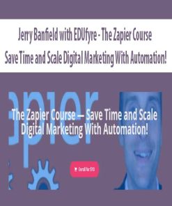 Jerry Banfield with EDUfyre – The Zapier Course — Save Time and Scale Digital Marketing With Automation!| Available Now !