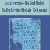 Jesse Livermore – The Stock Market Trading Secrets of the Late (1940, scaned) | Available Now !