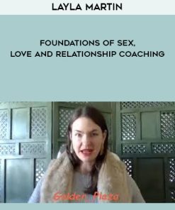 Layla Martin – Foundations of Sex, Love and Relationship Coaching | Available Now !