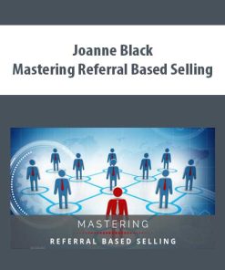 Joanne Black – Mastering Referral Based Selling | Available Now !