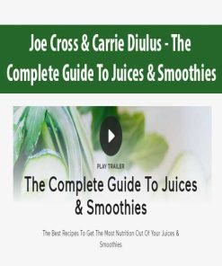 Joe Cross & Carrie Diulus – The Complete Guide To Juices & Smoothies | Available Now !