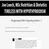 Joe Leech, MSc Nutrition & Dietetics – TIRELESS WITH HYPOTHYROIDISM | Available Now !