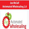 Joe McCall – Automated Wholesaling 2.0 | Available Now !