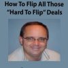 Joe McCall – How To Flip All Those “Hard To Flip” Deals | Available Now !