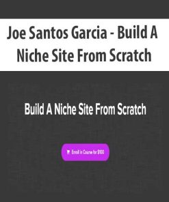Joe Santos Garcia – Build A Niche Site From Scratch | Available Now !