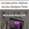 Joe Santos Garcia – Build any site into a WordPress Theme | Available Now !