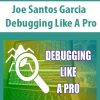 Joe Santos Garcia – Debugging Like A Pro | Available Now !