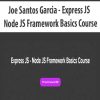 Joe Santos Garcia – Express JS – Node JS Framework Basics Course | Available Now !