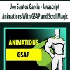 Joe Santos Garcia – Javascript Animations With GSAP and ScrollMagic | Available Now !