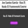 Joe Santos Garcia – Koa JS – Node JS Framework Course | Available Now !