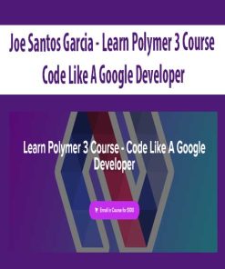 Joe Santos Garcia – Learn Polymer 3 Course – Code Like A Google Developer | Available Now !