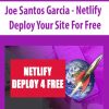 Joe Santos Garcia – Netlify – Deploy Your Site For Free | Available Now !