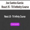 Joe Santos Garcia – React JS – Til Infinity Course | Available Now !