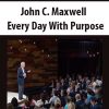 John C. Maxwell – Every Day With Purpose | Available Now !