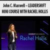 John C. Maxwell – LEADERSHIFT MINI COURSE WITH RACHEL HOLLIS | Available Now !