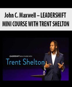 John C. Maxwell – LEADERSHIFT MINI COURSE WITH TRENT SHELTON | Available Now !