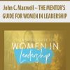 John C. Maxwell – THE MENTOR’S GUIDE FOR WOMEN IN LEADERSHIP | Available Now !