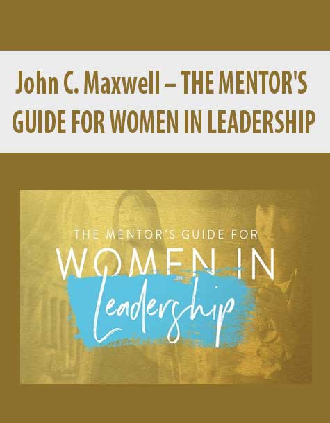 John C. Maxwell – THE MENTOR’S GUIDE FOR WOMEN IN LEADERSHIP | Available Now !