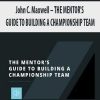 John C. Maxwell – THE MENTOR’S GUIDE TO BUILDING A CHAMPIONSHIP TEAM | Available Now !