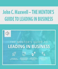John C. Maxwell – THE MENTOR’S GUIDE TO LEADING IN BUSINESS | Available Now !