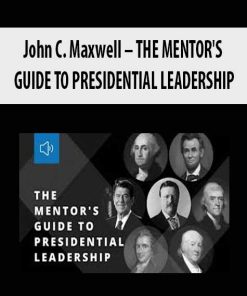 John C. Maxwell – THE MENTOR’S GUIDE TO PRESIDENTIAL LEADERSHIP | Available Now !