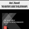 John C. Maxwell – THE MENTOR’S GUIDE TO RELATIONSHIPS | Available Now !
