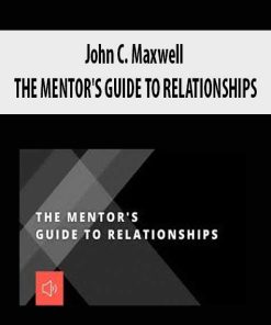 John C. Maxwell – THE MENTOR’S GUIDE TO RELATIONSHIPS | Available Now !